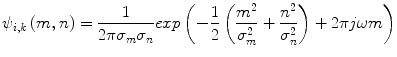 
$$ {\psi}_{i,k}\left(m,n\right)=\frac{1}{2\pi {\sigma}_m{\sigma}_n} exp\left(-\frac{1}{2}\left(\frac{m^2}{\sigma_m^2}+\frac{n^2}{\sigma_n^2}\right)+2\pi j\omega m\right) $$
