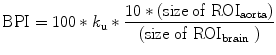 
$$ \mathrm{BPI}=100\ast {k}_{\mathrm{u}}\ast \frac{10\ast \left(\mathrm{size}\;\mathrm{of}\;{\mathrm{ROI}}_{\mathrm{aorta}}\right)}{\left(\mathrm{size}\;\mathrm{of}\;{\mathrm{ROI}}_{\mathrm{brain}}\;\right)} $$
