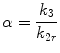 
$$ \alpha =\frac{k_3}{k_{2r}} $$
