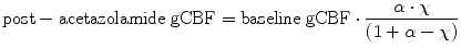 
$$ \mathrm{post}-\mathrm{acetazolamide}\;\mathrm{gCBF}=\mathrm{baseline}\;\mathrm{gCBF}\cdot \frac{\alpha \cdot \chi }{\left(1+\alpha -\chi \right)} $$
