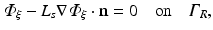 $$ {\varPhi}_{\xi }-{L}_s\nabla {\varPhi}_{\xi}\cdot \mathbf{n}=0\kern1em \mathrm{on}\kern1em {\varGamma}_R, $$