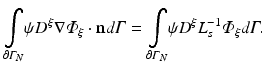 $$ \underset{\partial {\varGamma}_N}{\int}\psi {D}^{\xi}\nabla {\varPhi}_{\xi}\cdot \mathbf{n}d\varGamma =\underset{\partial {\varGamma}_N}{\int}\psi {D}^{\xi }{L}_s^{-1}{\varPhi}_{\xi }d\varGamma . $$