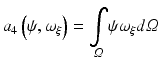 $$ {a}_4\left(\psi, {\omega}_{\xi}\right)=\underset{\varOmega }{\int}\psi {\omega}_{\xi }d\varOmega $$