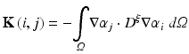 $$ \mathbf{K}\left(i,j\right)=-\underset{\varOmega }{\int}\nabla {\alpha}_j\cdot {D}^{\xi}\nabla {\alpha}_i\kern0.3em d\varOmega $$