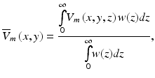 $$ {\overline{V}}_m\left(x,y\right)=\frac{\underset{0}{\overset{\infty }{\int }}{V}_m\left(x,y,z\right)w(z)dz}{\underset{0}{\overset{\infty }{\int }}w(z)dz}, $$