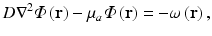 $$ D{\nabla}^2\varPhi \left(\mathbf{r}\right)-{\mu}_a\varPhi \left(\mathbf{r}\right)=-\omega \left(\mathbf{r}\right), $$