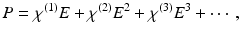 $$ P={\chi}^{(1)}E+{\chi}^{(2)}{E}^2+{\chi}^{(3)}{E}^3+\cdots, $$