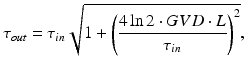 $$ {\tau}_{out}={\tau}_{in}\sqrt{1+{\left(\frac{4 \ln 2\cdot GVD\cdot L}{\tau_{in}}\right)}^2}, $$