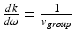 $$ \frac{dk}{d\omega }=\frac{1}{v_{group}} $$