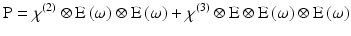 $$ \mathrm{P} = {\chi}^{(2)}\otimes \mathrm{E}\left(\omega \right)\otimes \mathrm{E}\left(\omega \right) + {\chi}^{(3)}\otimes \mathrm{E}\otimes \mathrm{E}\left(\omega \right)\otimes \mathrm{E}\left(\omega \right) $$