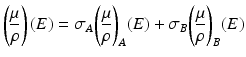 
$$ \left(\frac{\mu }{\rho}\right)(E)={\sigma}_A{\left(\frac{\mu }{\rho}\right)}_A(E)+{\sigma}_B{\left(\frac{\mu }{\rho}\right)}_B(E) $$
