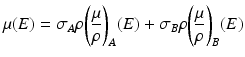 
$$ \mu (E)={\sigma}_A\rho {\left(\frac{\mu }{\rho}\right)}_A(E)+{\sigma}_B\rho {\left(\frac{\mu }{\rho}\right)}_B(E) $$
