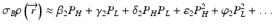 
$$ {\sigma}_B\rho \left(\overrightarrow{r}\right)\approx {\beta}_2{P}_H+{\gamma}_2{P}_L+{\delta}_2{P}_H{P}_L+{\varepsilon}_2{P}_H^2+{\varphi}_2{P}_L^2+\dots $$
