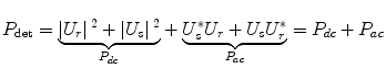 
$$ {P}_{\det }=\underset{P_{dc}}{\underbrace{\left|{U}_r\right|{}^2+\left|{U}_s\right|{}^2}}+\underset{P_{ac}}{\underbrace{U_s^{*}{U}_r+{U}_s{U}_r^{*}}}={P}_{dc}+{P}_{ac} $$
