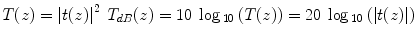 
$$ T(z)={\left|t(z)\right|}^2\kern0.46em {T}_{dB}(z)=10\; \log {}_{10}\left(T(z)\right)=20\; \log {}_{10}\left(\left|t(z)\right|\right) $$
