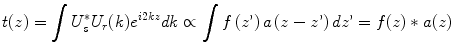 
$$ t(z)={\displaystyle \int {U}_s^{*}}{U}_r(k){e}^{i2kz}dk\propto {\displaystyle \int f}\left(z\hbox{'}\right)a\left(z-z\hbox{'}\right)dz\hbox{'}=f(z)*a(z) $$
