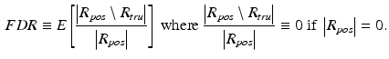 $$\begin{aligned} FDR\equiv E\left[ \frac{\left| R_{pos}\setminus R_{tru}\right| }{\left| R_{pos}\right| }\right] \text { where }\frac{\left| R_{pos}\setminus R_{tru}\right| }{\left| R_{pos}\right| }\equiv 0\text { if }\left| R_{pos}\right| =0. \end{aligned}$$