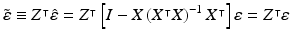 $$\tilde{\varepsilon }\equiv Z^{\intercal }\hat{\varepsilon }=Z^{\intercal }\left[ I-X\left( X^{\intercal }X\right) ^{-1}X^{\intercal }\right] \varepsilon =Z^{\intercal }\varepsilon $$