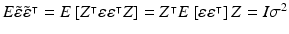 $$E\tilde{\varepsilon }\tilde{\varepsilon }^{\intercal }=E\left[ Z^{\intercal }\varepsilon \varepsilon ^{\intercal }Z\right] =Z^{\intercal }E\left[ \varepsilon \varepsilon ^{\intercal }\right] Z=I\sigma ^{2}$$