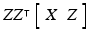 $$ZZ^{\intercal }\left[ \begin{array}{cc} X&Z\end{array}\right] $$