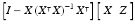 $$\left[ I-X\left( X^{\intercal }X\right) ^{-1}X^{\intercal }\right] \left[ \begin{array}{cc} X&Z\end{array}\right] $$