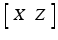 $$\left[ \begin{array}{cc} X&Z\end{array}\right] $$