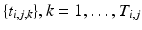 $$\{t_{i,j,k}\}, k = 1,\ldots ,T_{i,j}$$