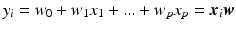 $$y_i = w_0 + w_1 x_1 + ... + w_p x_p = {\varvec{x}}_i{\varvec{w}}$$