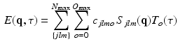 $$\begin{aligned} E(\mathbf{q},\tau )=\sum _{\{jlm\}}^{N_{\text {max}}}\sum _{o=0}^{O_{\text {max}}}c_{jlmo}\,S_{jlm}(\mathbf{q})T_{o}(\tau ) \end{aligned}$$