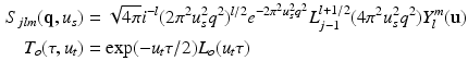 $$\begin{aligned} S_{jlm}(\mathbf{q},u_s)&=\sqrt{4\pi }i^{-l}(2\pi ^2u_s^2q^2)^{l/2}e^{-2\pi ^2u_s^2q^2}L_{j-1}^{l+1/2}(4\pi ^2u_s^2q^2)Y_l^m(\mathbf{u})\\ \nonumber T_o(\tau , u_t)&=\exp (-u_t\tau /2)L_o(u_t\tau ) \end{aligned}$$