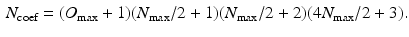 $$\begin{aligned} N_{\text {coef}} = (O_{\text {max}}+1)(N_{\text {max}}/2+1)(N_{\text {max}}/2+2)(4N_{\text {max}}/2+3). \end{aligned}$$