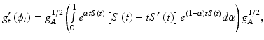 $$ g_{t}^{\prime} \left( {\phi_{t} } \right) = g_{A}^{1/2} \left( {\mathop \smallint \limits_{0}^{1} e^{\alpha tS\left( t \right)} \left[ {S\left( t \right) + tS^{\prime}\left( t \right)} \right]e^{{\left( {1 - \alpha } \right)tS\left( t \right)}} d\alpha } \right)g_{A}^{1/2} , $$