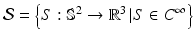 $$ {\mathcal{S}} = \left\{ {S: {\mathbb{S}}^{2} \to {\mathbb{R}}^{3} \left| {S \in C^{\infty } } \right.} \right\} $$