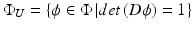 $$ {\Phi }_{U} = \left\{ {\phi \in {\Phi }\left| {det\left( {D\phi } \right) = 1} \right.} \right\} $$