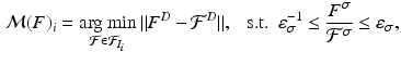 $$\begin{aligned} {\mathcal M}(F)_i = \mathop {\text {arg min}}\limits _{{\mathcal F}\in {\mathcal F}_{I_i}} \Vert F^D - {\mathcal F}^D \Vert , \ \ \ \text {s.t.} \ \ \varepsilon _\sigma ^{-1} \le \frac{F^\sigma }{{\mathcal F}^\sigma } \le \varepsilon _\sigma , \end{aligned}$$