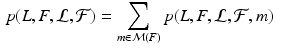 $$\begin{aligned} p(L, F, {\mathcal L}, {\mathcal F})&= \sum _{m \in {\mathcal M}(F)} p( L , F, {\mathcal L}, {\mathcal F}, m) \end{aligned}$$