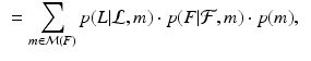 $$\begin{aligned}&= \sum _{m \in {\mathcal M}(F)} p( L | {\mathcal L}, m) \cdot p(F | {\mathcal F}, m) \cdot p(m ), \end{aligned}$$