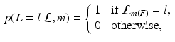 $$\begin{aligned} p(L = l | {\mathcal L}, m ) = \left\{ \begin{array}{rl} 1 &{} \text{ if } {\mathcal L}_{m(F)} = l, \\ 0 &{} \text{ otherwise, } \end{array} \right. \end{aligned}$$