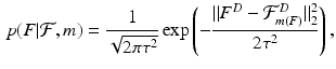 $$\begin{aligned} p(F | {\mathcal F}, m) = \frac{1}{\sqrt{2\pi \tau ^2}} \exp \left( -\frac{ \Vert F^D - {\mathcal F}^D_{m(F)} \Vert _2^2}{2\tau ^2} \right) , \end{aligned}$$