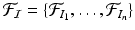 $${\mathcal F}_{\mathcal I}= \{{\mathcal F}_{I_1}, \ldots , {\mathcal F}_{I_n} \}$$