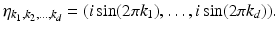 $$ \eta _{k_1, k_2, \ldots , k_d} = (i \sin (2 \pi k_1), \ldots , i \sin (2 \pi k_d)). $$