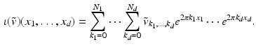 $$\begin{aligned} \iota (\tilde{v})(x_1, \ldots , x_d) = \sum _{k_1 = 0}^{N_1} \cdots \sum _{k_d = 0}^{N_d} \tilde{v}_{k_1, \ldots , k_d} e^{2 \pi k_1 x_1} \cdots e^{2 \pi k_d x_d}. \end{aligned}$$