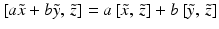 $$[a \tilde{x} + b \tilde{y}, \, \tilde{z}] = a \, [\tilde{x}, \, \tilde{z}] + b \, [\tilde{y}, \, \tilde{z}]$$