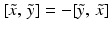 $$[\tilde{x}, \, \tilde{y}]=-[\tilde{y}, \, \tilde{x}]$$