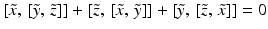 $$[\tilde{x}, \, [\tilde{y}, \, \tilde{z}]] + [\tilde{z}, \, [\tilde{x}, \, \tilde{y}]] + [\tilde{y}, \, [\tilde{z}, \, \tilde{x}]] = 0$$