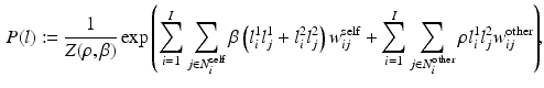 $$\begin{aligned} P (l) := \frac{1}{Z (\rho ,\beta )} \exp \left( \sum _{i=1}^I \sum _{j \in N^{\text {self}}_i} \beta \left( l^1_i l^1_j + l^2_i l^2_j \right) w^{\text {self}}_{ij} + \sum _{i=1}^I \sum _{j \in N^{\text {other}}_i} \rho l^1_i l^2_j w^{\text {other}}_{ij} \right) \!\!, \end{aligned}$$