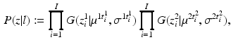 $$\begin{aligned} P (z | l) := \prod _{i=1}^I G (z^1_i | \mu ^{1 t^1_i}, \sigma ^{1 t^1_i}) \prod _{i=1}^I G (z^2_i | \mu ^{2 t^2_i}, \sigma ^{2 t^2_i}), \end{aligned}$$