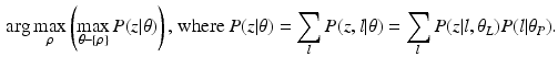 $$\begin{aligned} \arg \max _{\rho } \left( \max _{\theta - \{\rho \} } P (z | \theta ) \right) \text {, where } P (z | \theta ) = \sum _l P (z,l | \theta ) = \sum _l P (z | l, \theta _L) P (l | \theta _P). \end{aligned}$$