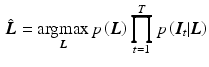 $$\begin{aligned} \hat{{\varvec{L}}} = \mathop {\hbox {argmax}}\limits _{{\varvec{L}}}{p\left( {\varvec{L}} \right) \prod \limits _{t=1}^T{p\left( {\varvec{I}}_t | {\varvec{L}} \right) }} \end{aligned}$$