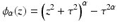 $$\phi _{\alpha }(z) = \left( z^2 + \tau ^2 \right) ^{\alpha } - \tau ^{2\alpha }$$